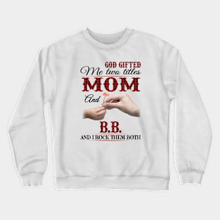 Vintage God Gifted Me Two Titles Mom And Bb Wildflower Hands Flower Happy Mothers Day Crewneck Sweatshirt